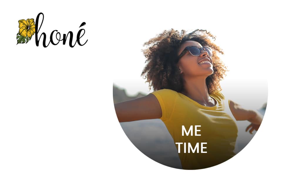Honé for Me Time!